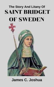 The Story And Litany of Saint Bridget of Sweden