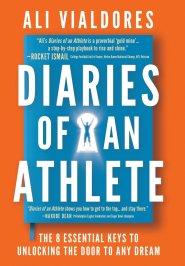 Diaries of an Athlete: The 8 Essential Keys to Unlocking the Door to Any Dream