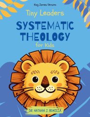 Tiny Leaders: Systematic Theology for Kids - King James Version