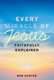 Every Miracle of Jesus Faithfully Explained