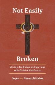 Not Easily Broken: Wisdom for Dating and Marriage with Christ at the Center