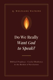 Do We Really Want God to Speak?: Biblical Prophecy, Costly Obedience, and the Burden of Revelation