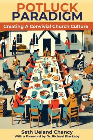 Potluck Paradigm : Cultivating a Convivial Church Culture