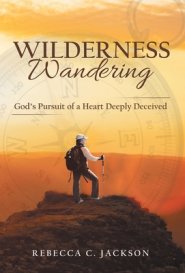 Wilderness Wandering: God's Pursuit of a Heart Deeply Deceived
