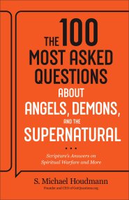 The 100 Most Asked Questions about Angels, Demons, and the Supernatural