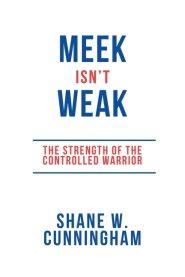 Meek Isn't Weak: The Strength of the Controlled Warrior