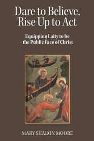 Dare to Believe, Rise Up to Act: Equipping laity to be the public face of Christ