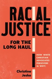 Racial Justice for the Long Haul: How White Christian Advocates Persevere (and Why)