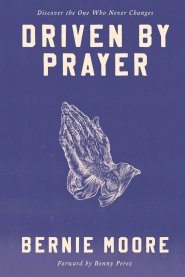Driven by Prayer: Discover Through the Treasure of Prayer the One Who Never Changes