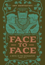 Face to Face: A Novel of the Reformation Volume 2