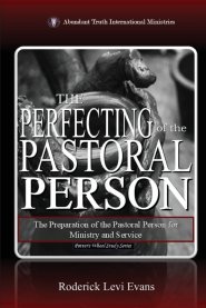 The Perfecting of the Pastoral Person: The Preparation of the Pastoral Person for Ministry and Service