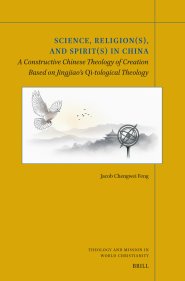 Science, Religion(s), and Spirit(s) in China: A Constructive Chinese Theology of Creation Based on Jingjiao's Qi-Tological Theology