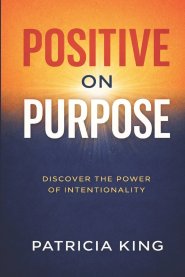 Positive on Purpose: Discover the Power of Intentionality