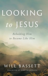 Looking to Jesus: Beholding Him To Become Like Him
