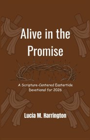 Alive in the Promise: A Scripture-Centered Eastertide Devotional for 2026