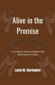 Alive in the Promise: A Scripture-Centered Eastertide Devotional for 2026