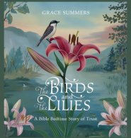 The Birds and the Lilies: A Bible Bedtime Story of Trust