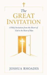 The Great Invitation - A Holy Invitation from the Heart of God to the Heart of Man