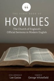 The First Book of Homilies: The Church of England's Official Sermons in Modern English