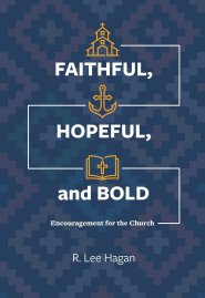 Faithful, Hopeful, And Bold: Encouragement For The Church