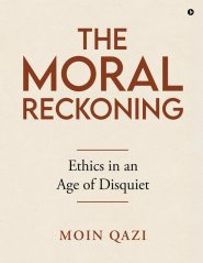 The Moral Reckoning : Ethics in an Age of Disquiet