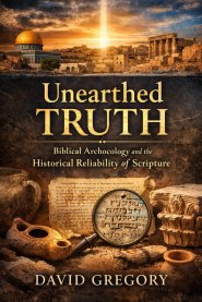 UNEARTHED TRUTH: Biblical Archaeology and the Historical Reliability of Scripture