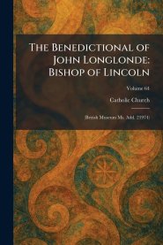 The Benedictional of John Longlonde: Bishop of Lincoln: (British Museum Ms. Add. 21974)