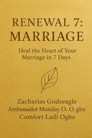 RENEWAL 7 - MARRIAGE  Heal the Heart of Your Marriage in 7 Days  The Renewal Series - Marriage Edition