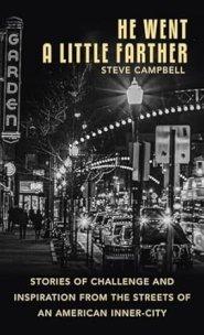 He Went a Little Farther: Stories of Challenge and Inspiration from the Streets of an American Inner-City