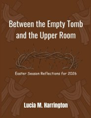 Between the Empty Tomb and the Upper Room: Easter Season Reflections for 2026
