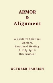 Armor & Alignment: A Guide to Spiritual Warfare, Emotional Healing & Holy Spirit Discernment