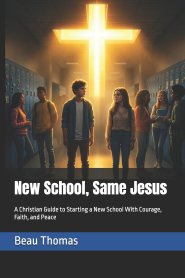 New School, Same Jesus: A Christian Guide to Starting a New School With Courage, Faith, and Peace
