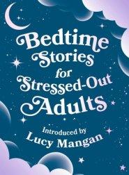 Bedtime Stories for Stressed Out Adults
