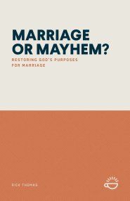 MARRIAGE OR MAYHEM?: Restoring God's Purposes for Marriage