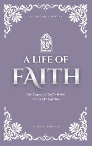 A Life of Faith: The Legacy of God's Work Across My Lifetime [Thistle Edition]