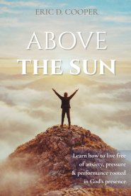 Above the Sun: A Prophetic Journey into God's Presence