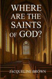 Where Are The Saints Of God?