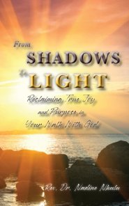 From Shadows to Light Reclaiming True Joy and Purpose in Your Walk with God