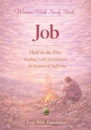 Women Bible Study Book Job: Held in the Fire: Finding God's Faithfulness in Seasons of Suffering