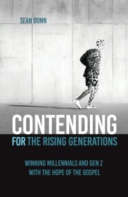 Contending for the Rising Generations: Winning Millennials and Gen Z with the Hope of the Gospel