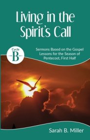 Living in the Spirit's Call: Cycle B Sermons for the Sundays after Pentecost Based on the Gospel Lessons