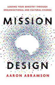 Mission Design: Leading Your Ministry Through Organizational and Cultural Change