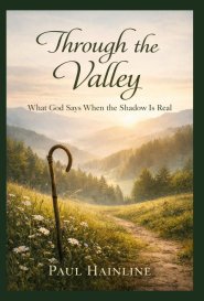 Through the Valley: What God Says When the Shadow Is Real