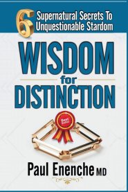 Wisdom For Distinction : 6 Supernatural Secrets To Unquestionable Stardom