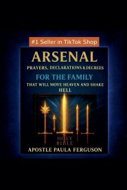 Arsenal: Prayers, Declarations, and Decrees for the Family That Will Move Heaven and Shake Hell