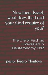 Now then, Israel, what does the Lord your God require of you?: The Life of Faith as Revealed in Deuteronomy 10:12