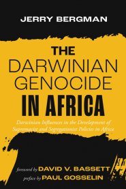 The Darwinian Genocide in Africa: Darwinian Influences in the Development of Supremacist and Segregationist Policies in Africa
