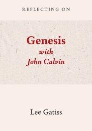 Reflecting on Genesis with John Calvin