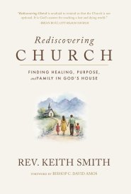 Rediscovering Church: Finding Healing, Purpose, and Family in God's House