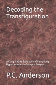 Decoding the Transfiguration: A Comparative Evaluation of Competing Hypotheses in the Synoptic Gospels